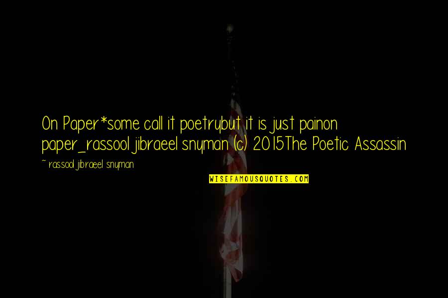 Assassin Quotes By Rassool Jibraeel Snyman: On Paper*some call it poetrybut it is just