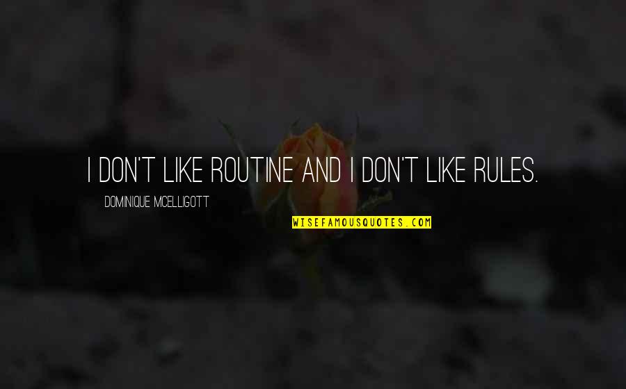 Assassin Romance Quotes By Dominique McElligott: I don't like routine and I don't like Assassin Romance Quotes By Dominique McElligott: I don't like routine and I don't like