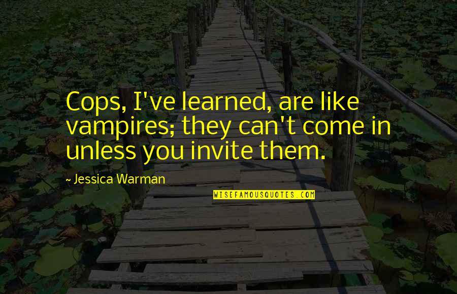 Assassin Romance Quotes By Jessica Warman: Cops, I've learned, are like vampires; they can't