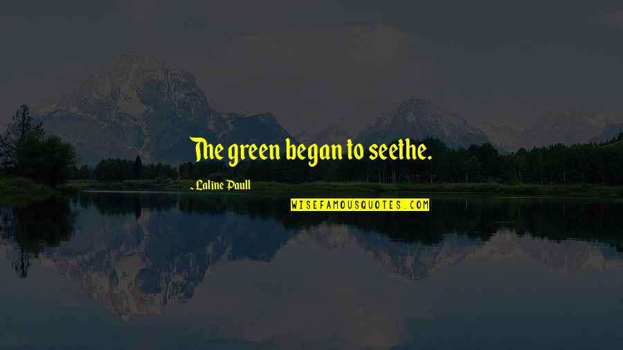 Assassin Romance Quotes By Laline Paull: The green began to seethe. Assassin Romance Quotes By Laline Paull: The green began to seethe.