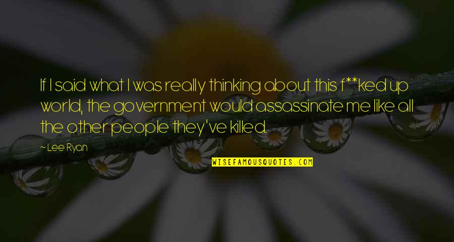 Assassinate Quotes By Lee Ryan: If I said what I was really thinking