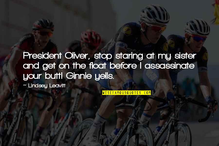 Assassinate Quotes By Lindsey Leavitt: President Oliver, stop staring at my sister and