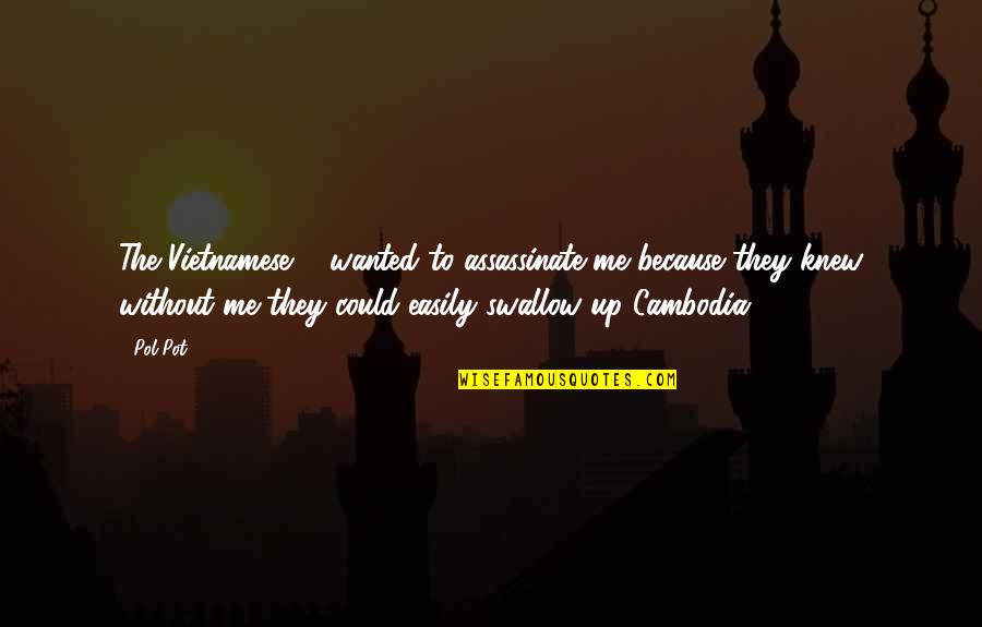 Assassinate Quotes By Pol Pot: The Vietnamese ... wanted to assassinate me because