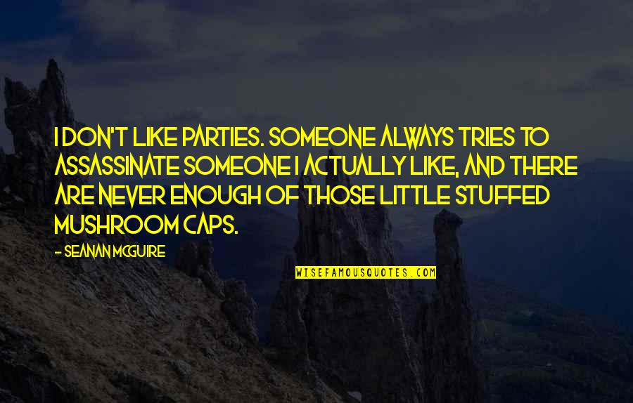 Assassinate Quotes By Seanan McGuire: I don't like parties. Someone always tries to