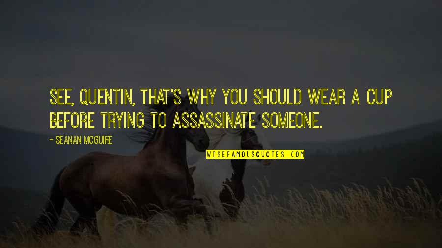 Assassinate Quotes By Seanan McGuire: See, Quentin, that's why you should wear a