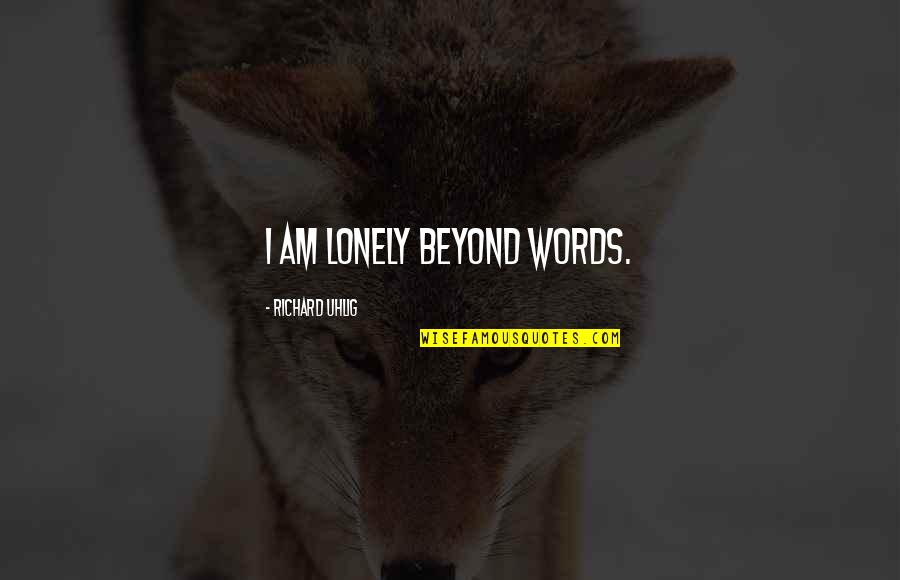 Assassinated American Quotes By Richard Uhlig: I am lonely beyond words.