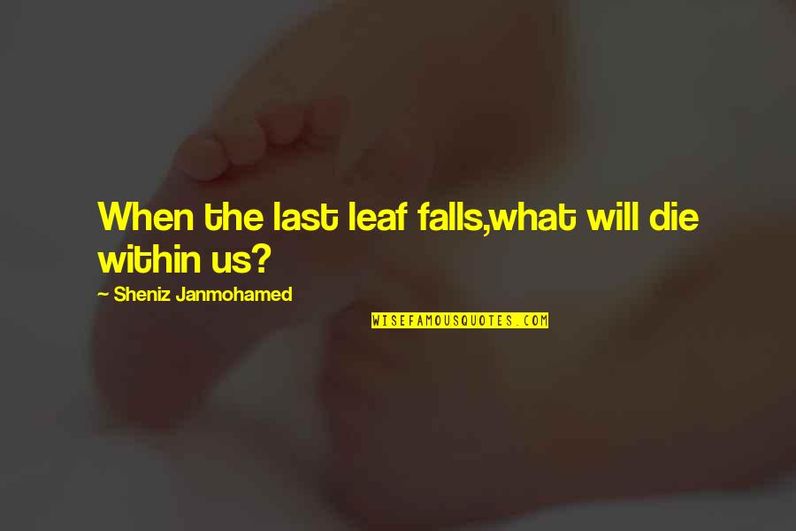 Assassinated American Quotes By Sheniz Janmohamed: When the last leaf falls,what will die within