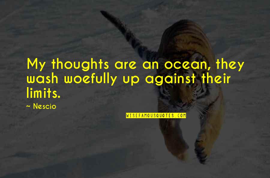 Assassinated My Writing Quotes By Nescio: My thoughts are an ocean, they wash woefully