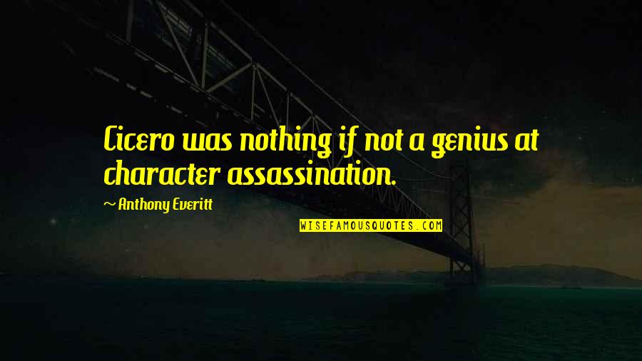 Assassination Quotes By Anthony Everitt: Cicero was nothing if not a genius at