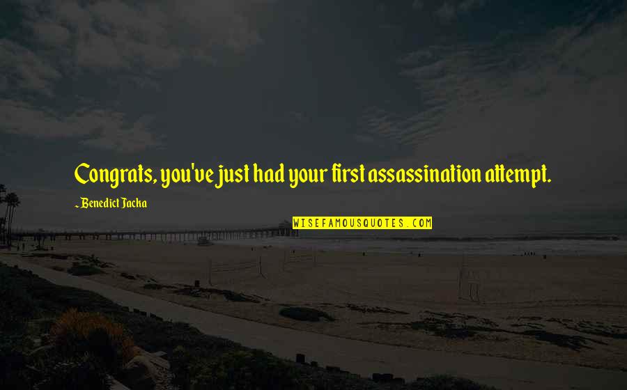 Assassination Quotes By Benedict Jacka: Congrats, you've just had your first assassination attempt.