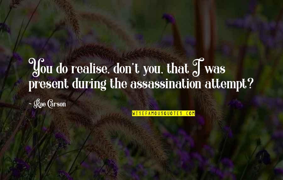 Assassination Quotes By Rae Carson: You do realise, don't you, that I was