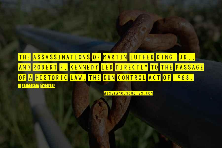Assassinations Quotes By Jeffrey Toobin: The assassinations of Martin Luther King, Jr., and