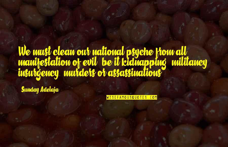 Assassinations Quotes By Sunday Adelaja: We must clean our national psyche from all