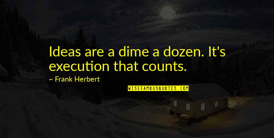 Assassinator Synonyms Quotes By Frank Herbert: Ideas are a dime a dozen. It's execution