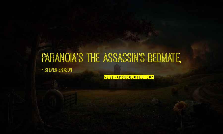 Assassin'creed Quotes By Steven Erikson: Paranoia's the assassin's bedmate,