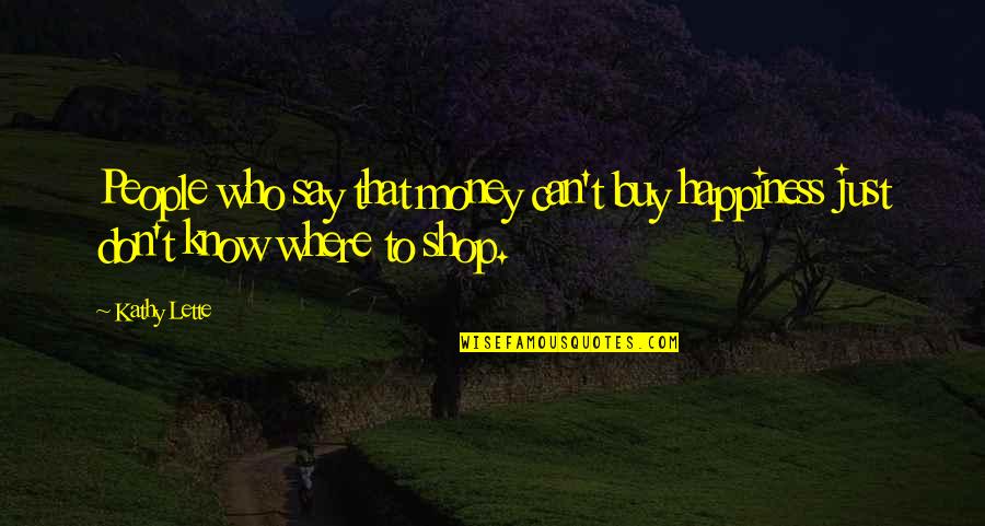 Assassins Creed 3 Haytham Quotes By Kathy Lette: People who say that money can't buy happiness