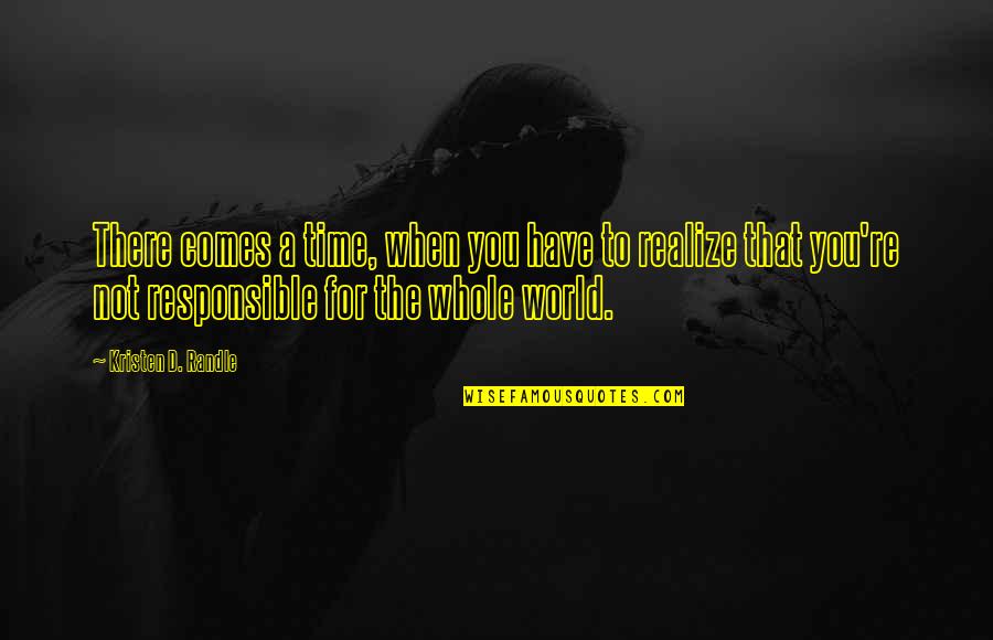 Assassins Creed 3 Haytham Quotes By Kristen D. Randle: There comes a time, when you have to Assassins Creed 3 Haytham Quotes By Kristen D. Randle: There comes a time, when you have to