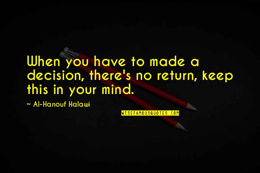 Assassin's Creed Revelations Clay Quotes By Al-Hanouf Halawi: When you have to made a decision, there's Assassin's Creed Revelations Clay Quotes By Al-Hanouf Halawi: When you have to made a decision, there's