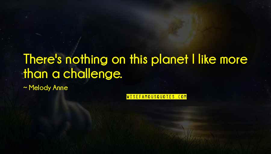 Assassin's Creed Revelations Quotes By Melody Anne: There's nothing on this planet I like more