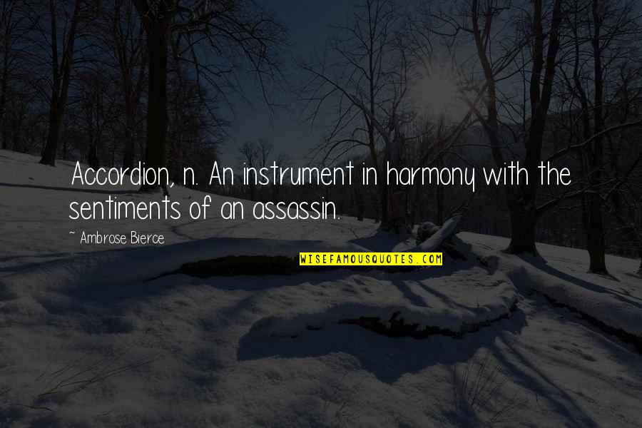 Assassins Quotes By Ambrose Bierce: Accordion, n. An instrument in harmony with the