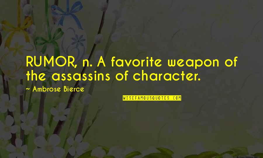 Assassins Quotes By Ambrose Bierce: RUMOR, n. A favorite weapon of the assassins