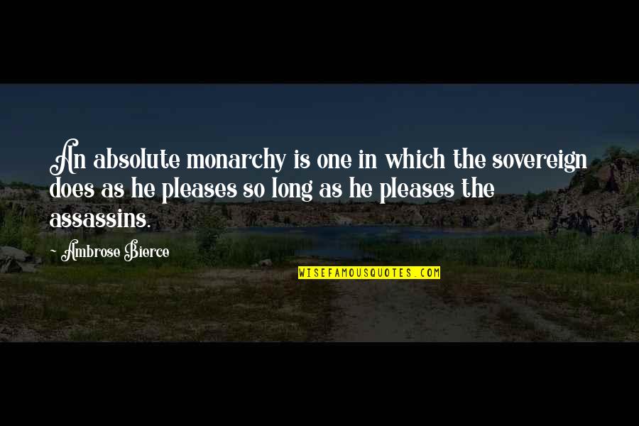 Assassins Quotes By Ambrose Bierce: An absolute monarchy is one in which the