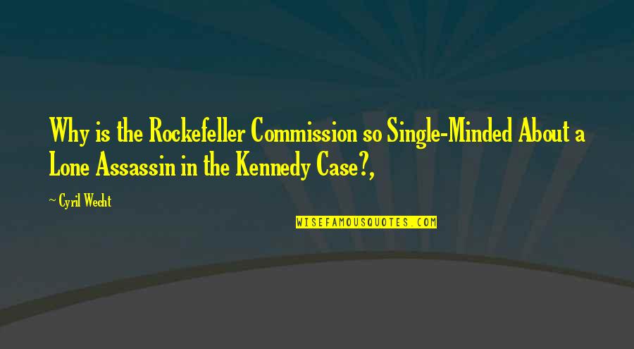 Assassins Quotes By Cyril Wecht: Why is the Rockefeller Commission so Single-Minded About