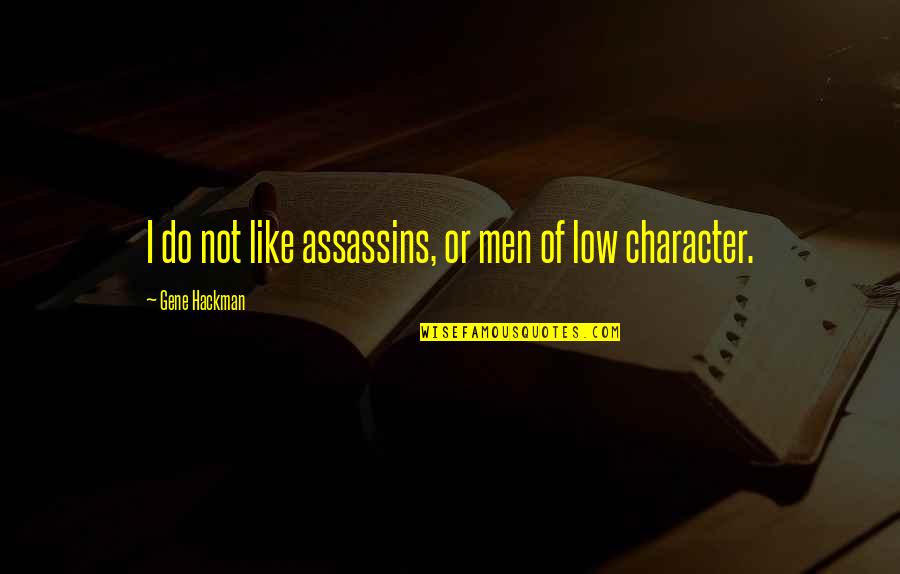 Assassins Quotes By Gene Hackman: I do not like assassins, or men of