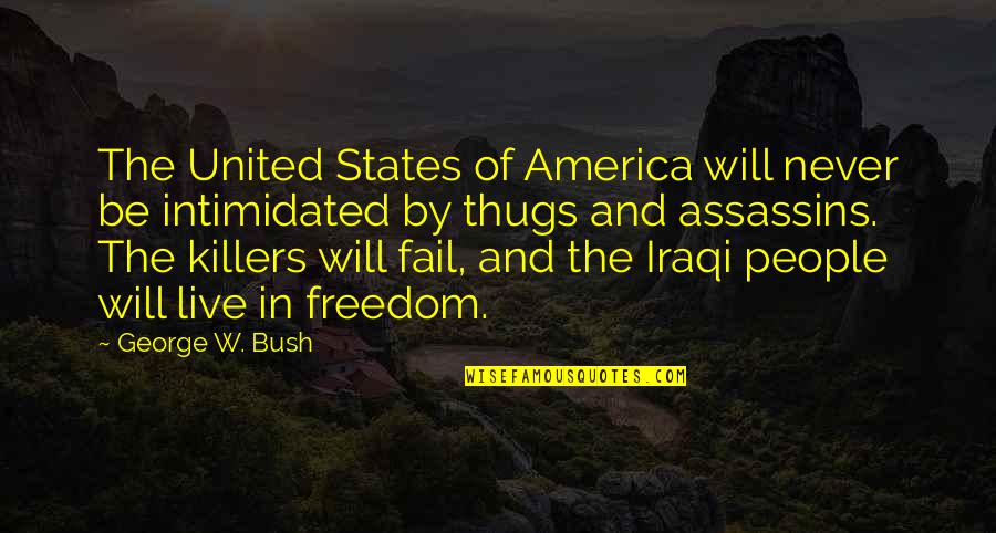 Assassins Quotes By George W. Bush: The United States of America will never be