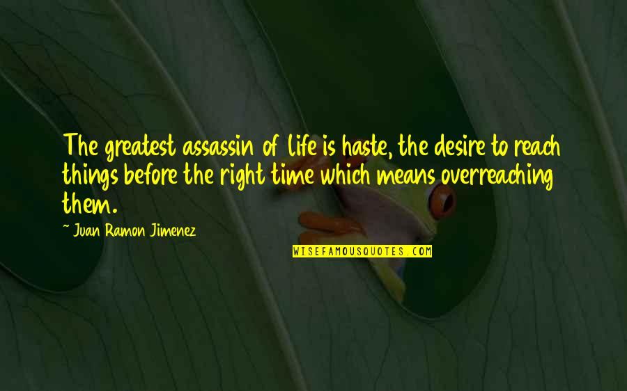 Assassins Quotes By Juan Ramon Jimenez: The greatest assassin of life is haste, the