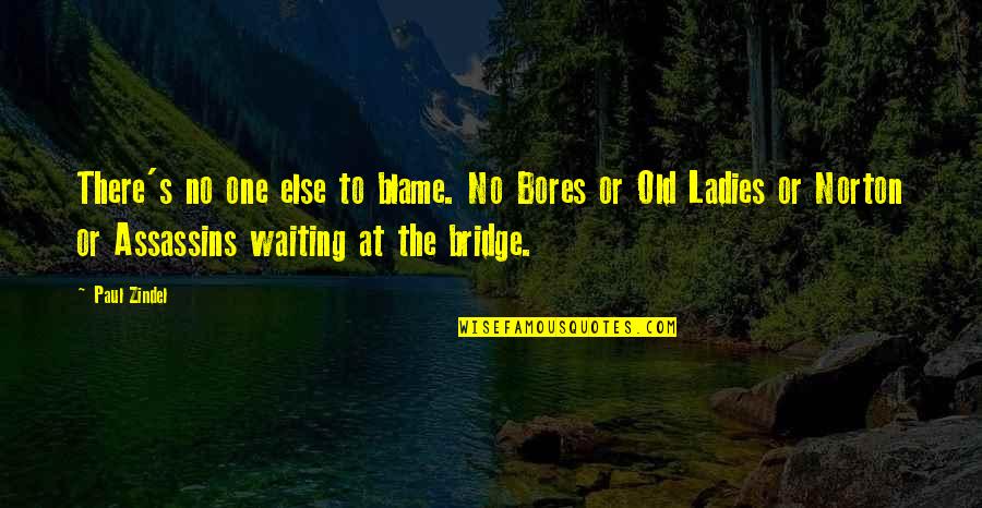 Assassins Quotes By Paul Zindel: There's no one else to blame. No Bores