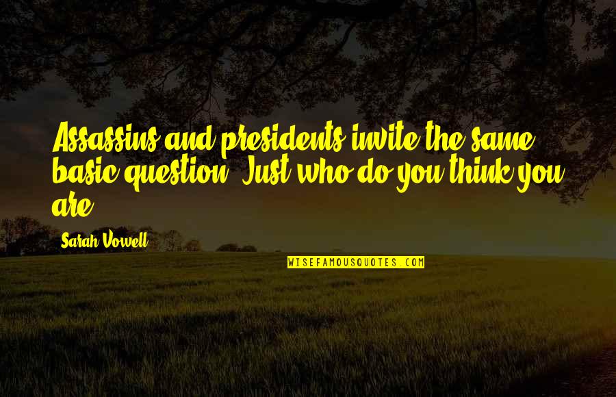 Assassins Quotes By Sarah Vowell: Assassins and presidents invite the same basic question: