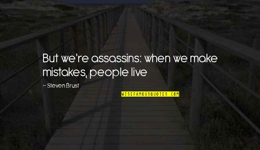 Assassins Quotes By Steven Brust: But we're assassins: when we make mistakes, people