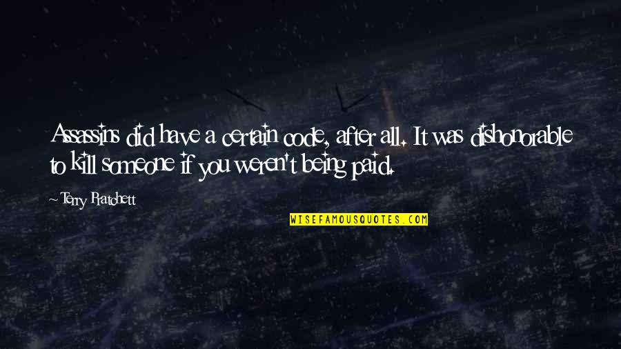 Assassins Quotes By Terry Pratchett: Assassins did have a certain code, after all.