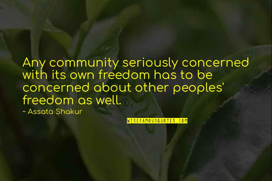 Assata Quotes By Assata Shakur: Any community seriously concerned with its own freedom Assata Quotes By Assata Shakur: Any community seriously concerned with its own freedom