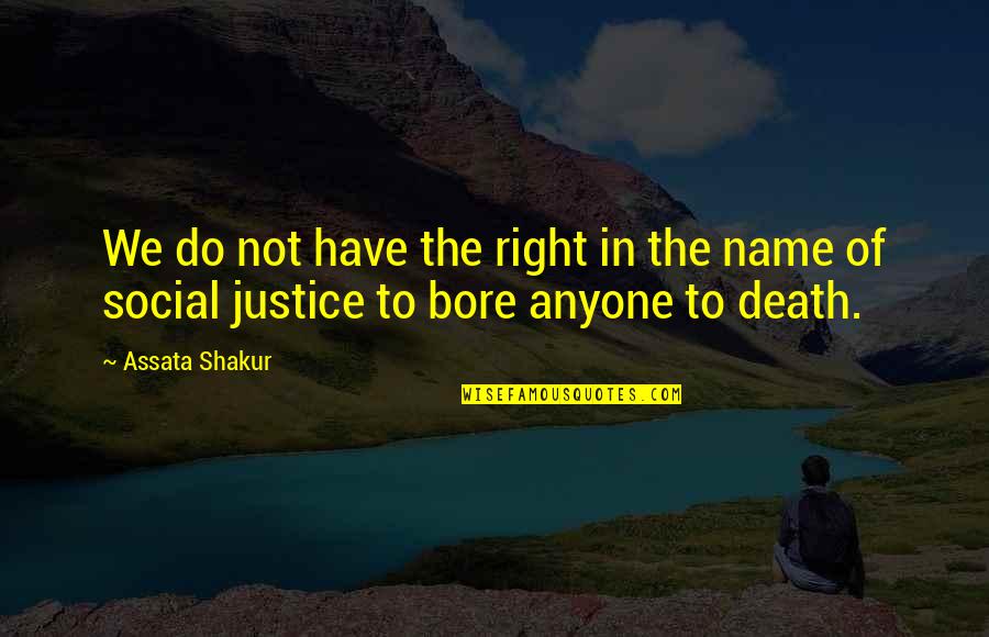 Assata Quotes By Assata Shakur: We do not have the right in the