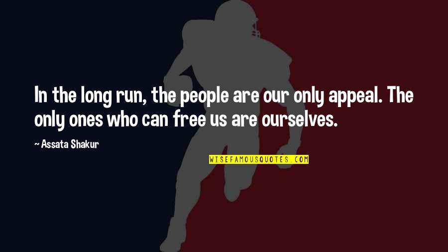 Assata Quotes By Assata Shakur: In the long run, the people are our Assata Quotes By Assata Shakur: In the long run, the people are our