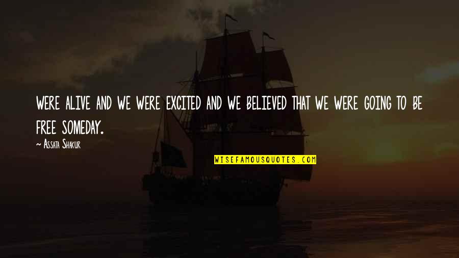 Assata Quotes By Assata Shakur: were alive and we were excited and we Assata Quotes By Assata Shakur: were alive and we were excited and we