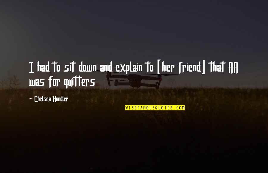 Assata Shakur Famous Quotes By Chelsea Handler: I had to sit down and explain to