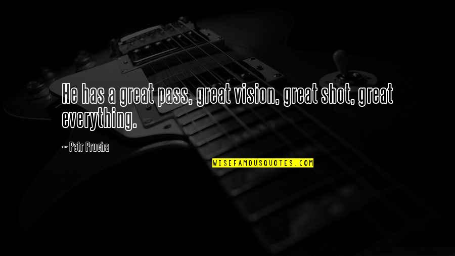 Assata Shakur Famous Quotes By Petr Prucha: He has a great pass, great vision, great