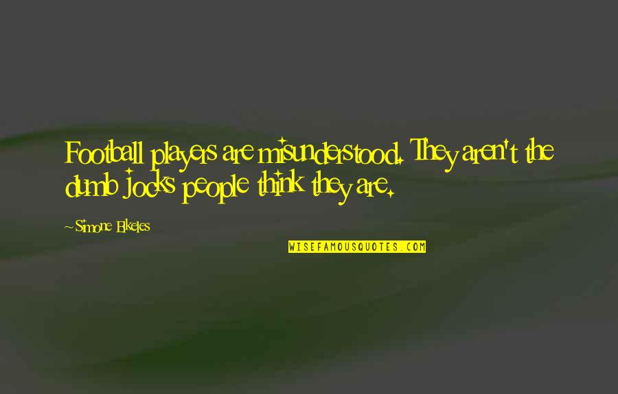 Assata Shakur Famous Quotes By Simone Elkeles: Football players are misunderstood. They aren't the dumb