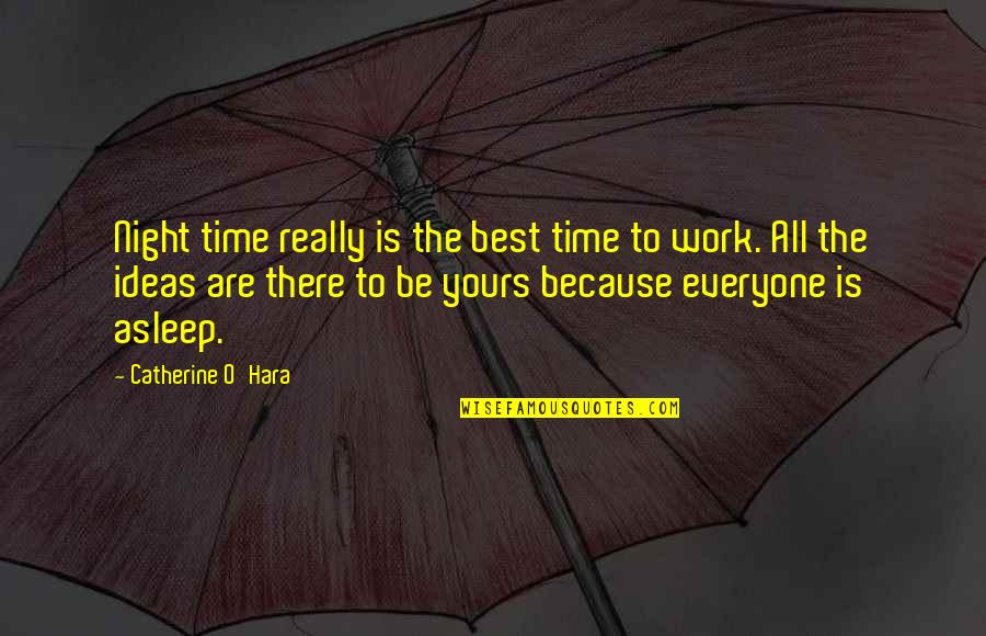 Assauer Thomalla Quotes By Catherine O'Hara: Night time really is the best time to Assauer Thomalla Quotes By Catherine O'Hara: Night time really is the best time to