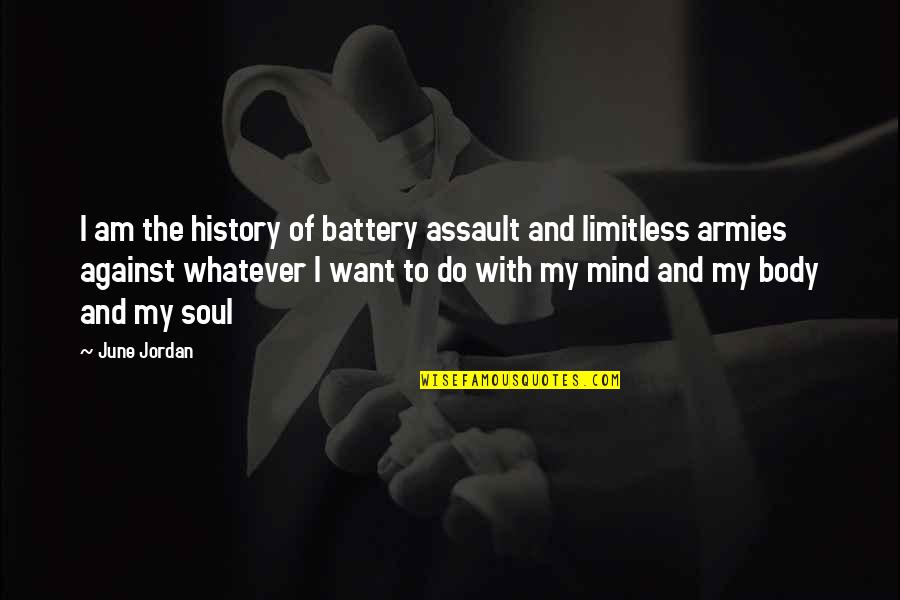 Assault And Battery Quotes By June Jordan: I am the history of battery assault and