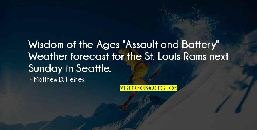 Assault And Battery Quotes By Matthew D. Heines: Wisdom of the Ages "Assault and Battery" Weather