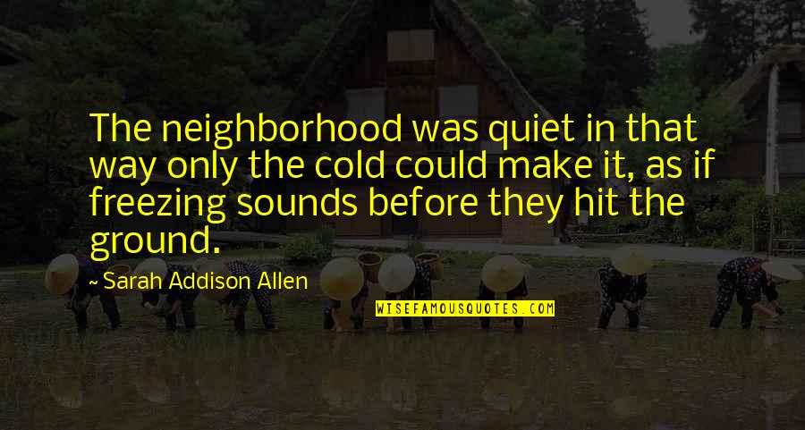 Assault On Arkham Quotes By Sarah Addison Allen: The neighborhood was quiet in that way only
