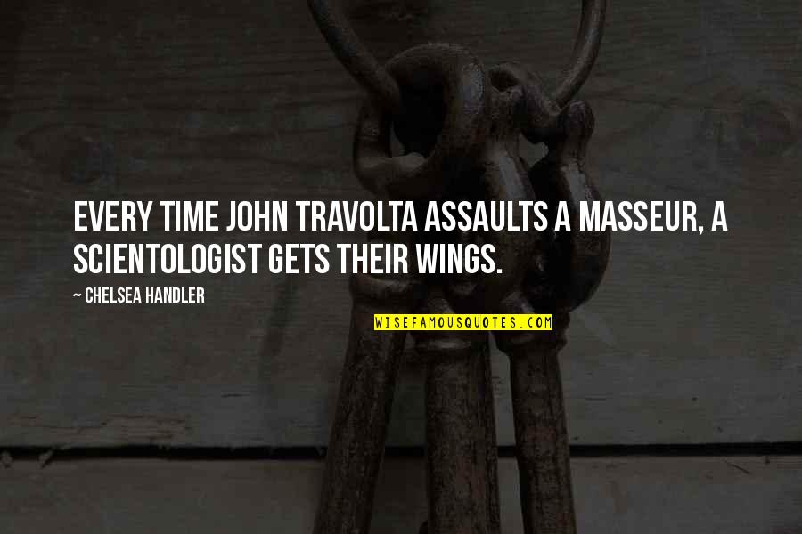 Assault Quotes By Chelsea Handler: Every time John Travolta assaults a masseur, a