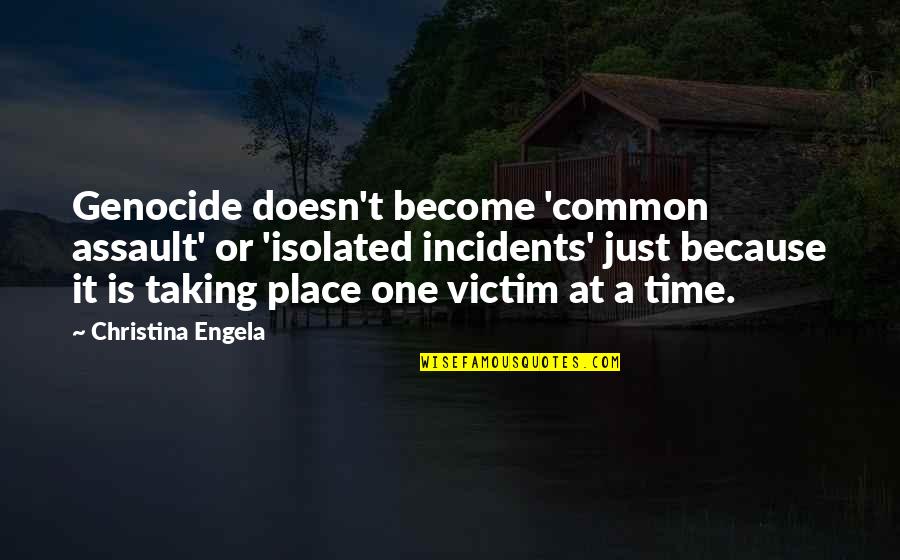 Assault Quotes By Christina Engela: Genocide doesn't become 'common assault' or 'isolated incidents' Assault Quotes By Christina Engela: Genocide doesn't become 'common assault' or 'isolated incidents'