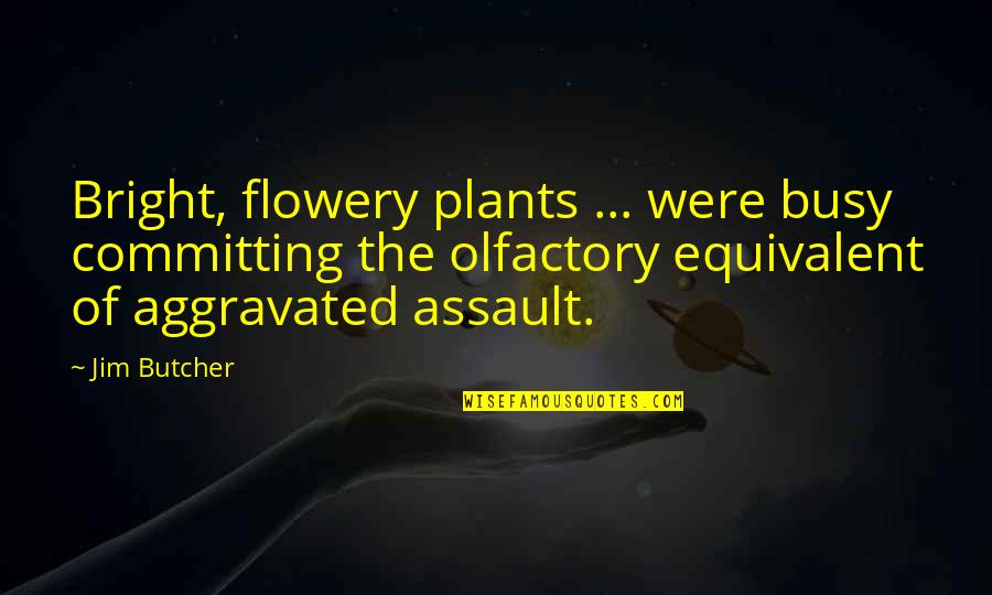 Assault Quotes By Jim Butcher: Bright, flowery plants ... were busy committing the Assault Quotes By Jim Butcher: Bright, flowery plants ... were busy committing the