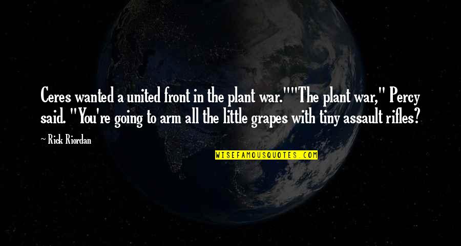 Assault Rifles Quotes By Rick Riordan: Ceres wanted a united front in the plant Assault Rifles Quotes By Rick Riordan: Ceres wanted a united front in the plant