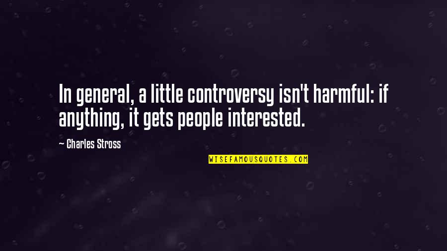 Assault Victim Quotes By Charles Stross: In general, a little controversy isn't harmful: if